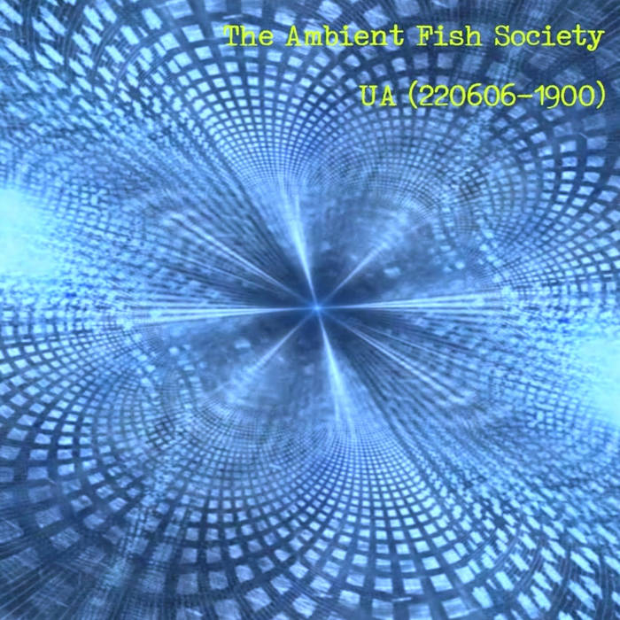 1900 2022. The Ambient Fish Society - ua (220606-1900) (2022).